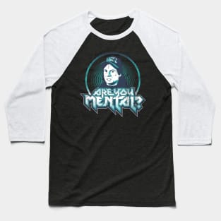 ARE YOU MENTAL? Baseball T-Shirt